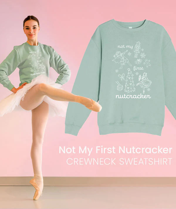 Covet Dance Not My First Nutcracker Crewneck Sweatshirt
