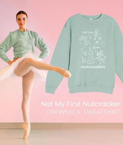 Covet Dance Not My First Nutcracker Crewneck Sweatshirt